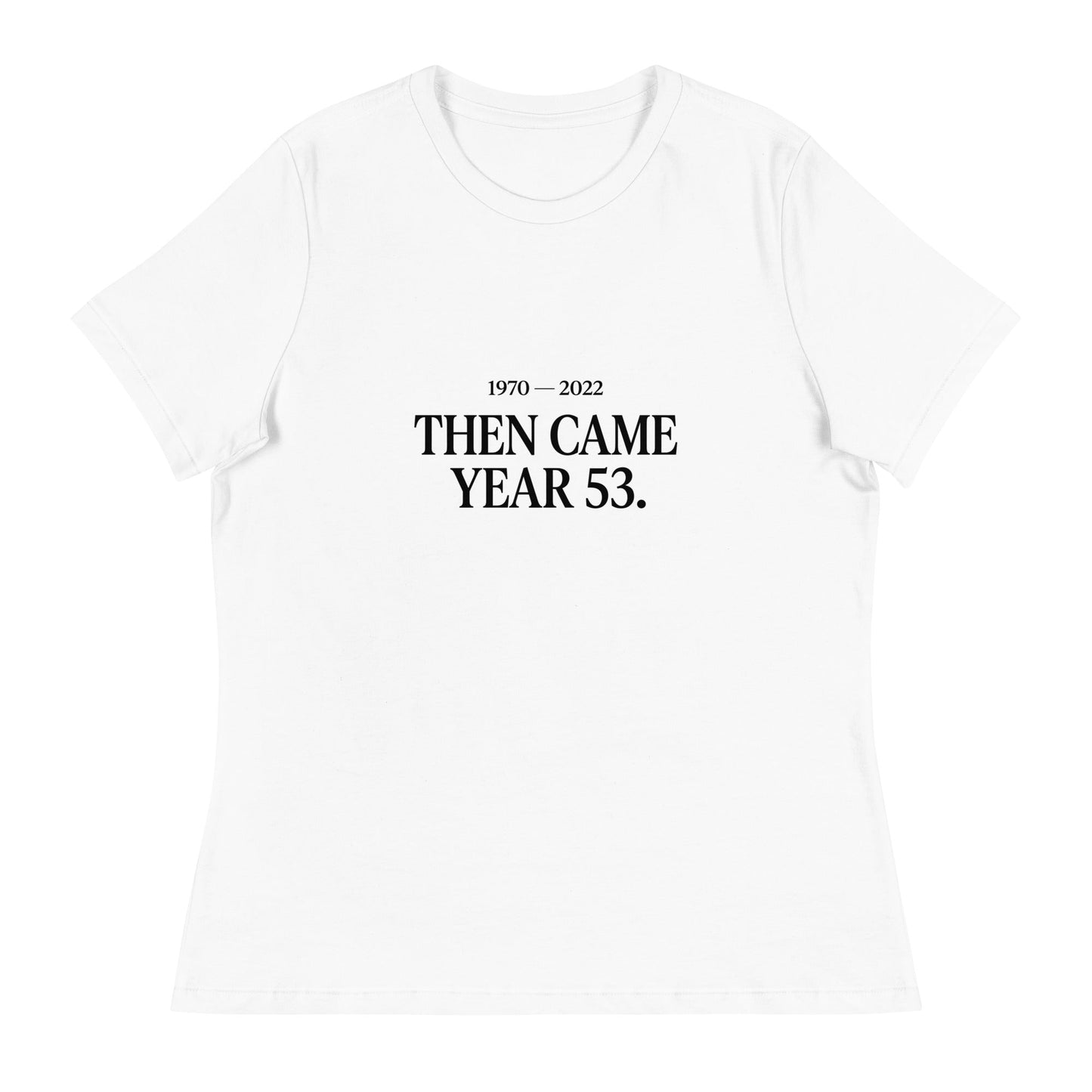 Performance | Women's Relaxed T Shirt | Then Came Year 53 | Black Text Logo